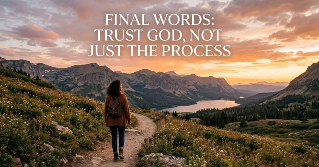 Final Words: Trust God, Not Just the Process