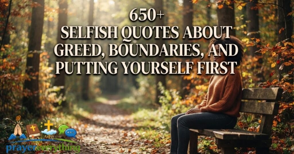 650+ Selfish Quotes About Greed, Boundaries, and Putting Yourself First